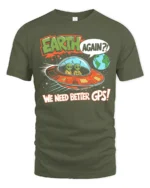 Funny Alien Earth Again We Need Better GPS Graphic Soft Tshirt - military green t-shirt on white background