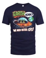 Funny Alien Earth Again We Need Better GPS Graphic Soft Tshirt - navy t-shirt on white background