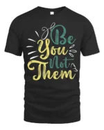 Inspiring Be You Not Them Motivational Quotes Graphic Tee - black t-shirt on white background