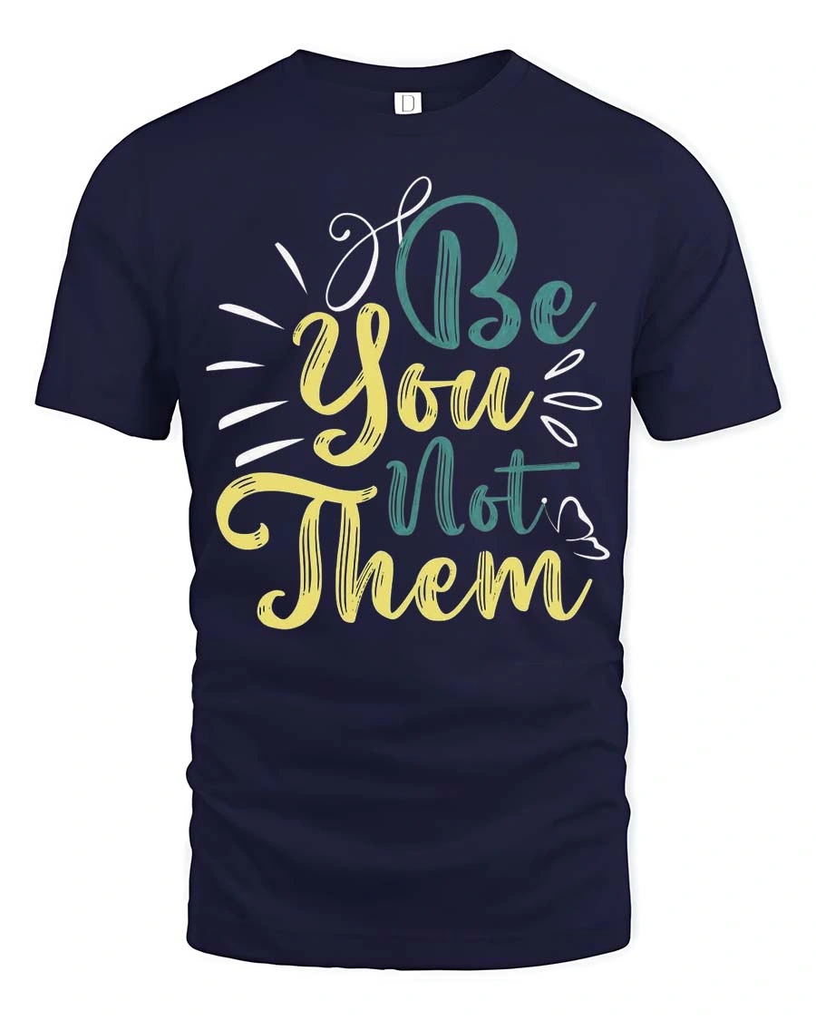 Inspiring Be You Not Them Motivational Quotes Graphic Tee - 1 Inspiring Be You Not Them Motivational Quotes Graphic Tee - navy t-shirt on white background