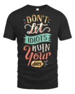 Don’t Let Idiots Ruin Your Day Graphic Tee - black t-shirt on white background