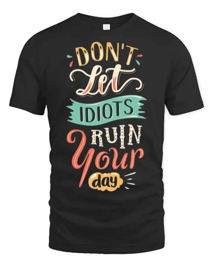 Don’t Let Idiots Ruin Your Day Graphic Tee - black t-shirt on white background