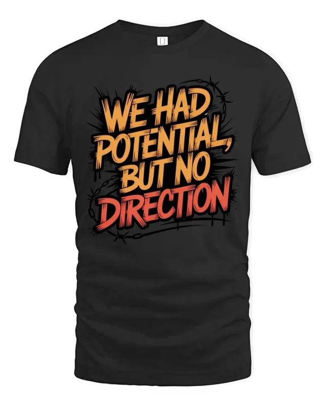 We Had Potential But No Direction Graphic Tee - black t-shirt on white background