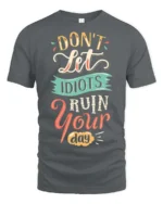Don’t Let Idiots Ruin Your Day Graphic Tee - gray t-shirt on white background