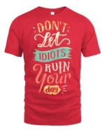 Don’t Let Idiots Ruin Your Day Graphic Tee - red t-shirt on white background