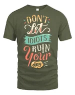 Don’t Let Idiots Ruin Your Day Graphic Tee - military green t-shirt on white background