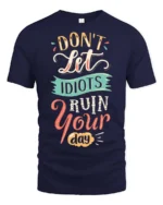 Don’t Let Idiots Ruin Your Day Graphic Tee - navy t-shirt on white background