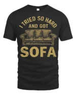 I Tried So Hard And Got Sofa Funny Graphic Tee - black t-shirt on white background