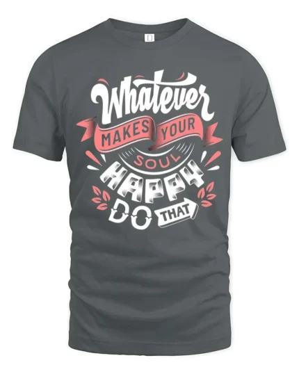 Whatever Makes Your Soul Happy Do That Graphic Tee - gray t-shirt on white background