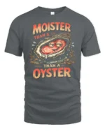 Entertaining Moister Than A Oyster Funny Seafood Graphic Tee - gray t-shirt on white background