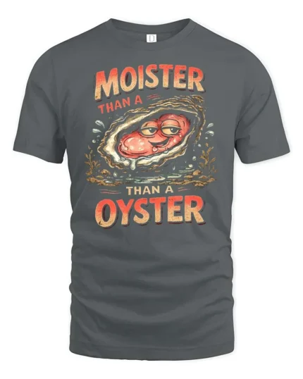 Entertaining Moister Than A Oyster Funny Seafood Graphic Tee - gray t-shirt on white background