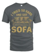 I Tried So Hard And Got Sofa Funny Graphic Tee - gray t-shirt on white background