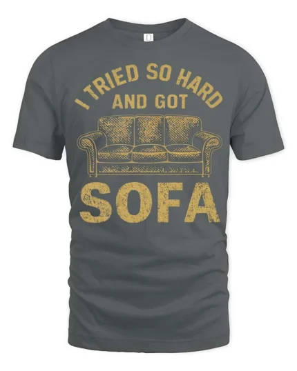 I Tried So Hard And Got Sofa Funny Graphic Tee - gray t-shirt on white background