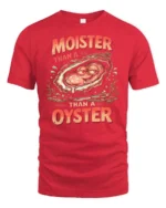 Entertaining Moister Than A Oyster Funny Seafood Graphic Tee - red t-shirt on white background