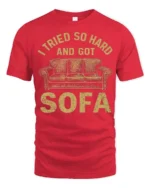 I Tried So Hard And Got Sofa Funny Graphic Tee - red t-shirt on white background