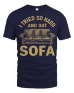 I Tried So Hard And Got Sofa Funny Graphic Tee - navy t-shirt on white background