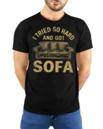 I Tried So Hard And Got Sofa Funny Graphic Tee - model wearing black tee with hands behind back