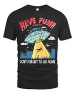 Entertaining Have Fun Honey Dont Forget To Go Home Tshirt - black t-shirt on white background