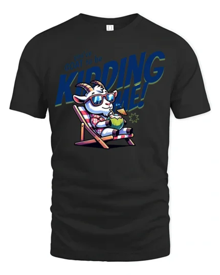 Amusing You have Goat To Be Kidding Me Vacation Graphic Tee - black t-shirt on white background