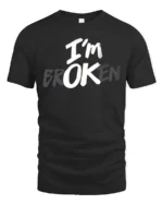 Cryptic Typographic Message Im OK Broken Statement Tshirt - black t-shirt on white background