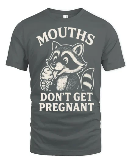 Funny Raccoon Mouths Don’t Get Pregnant Sarcastic Tshirt - gray t-shirt on white background