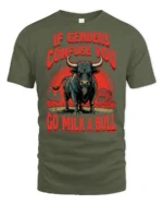Sarcastic If Genders Confuse You Go Milk A Bull Graphic Tee - military green t-shirt on white background