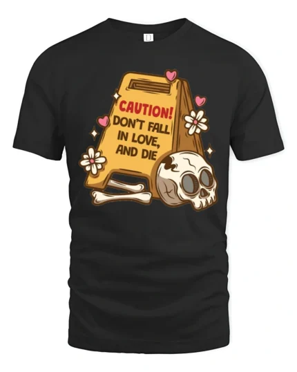 Sarcastic Don’t Fall In Love And Die Skull Warning Graphic Tee - black t-shirt on white background