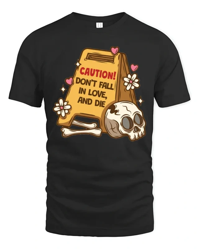 Sarcastic Don’t Fall In Love And Die Skull Warning Graphic Tee - black t-shirt on white background