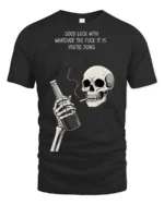 Sarcastic Good Luck Whatever Skeleton Drinking Graphic Tee - black t-shirt on white background