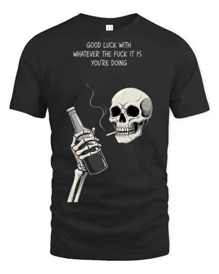 Sarcastic Good Luck Whatever Skeleton Drinking Graphic Tee - black t-shirt on white background