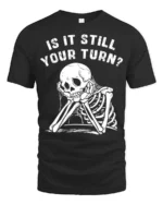 Relatable Is It Still Your Turn Board Game Skeleton Graphic Tee - black t-shirt on white background