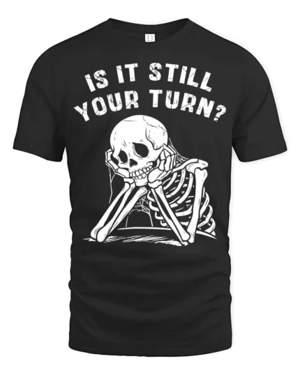 Relatable Is It Still Your Turn Board Game Skeleton Graphic Tee - black t-shirt on white background