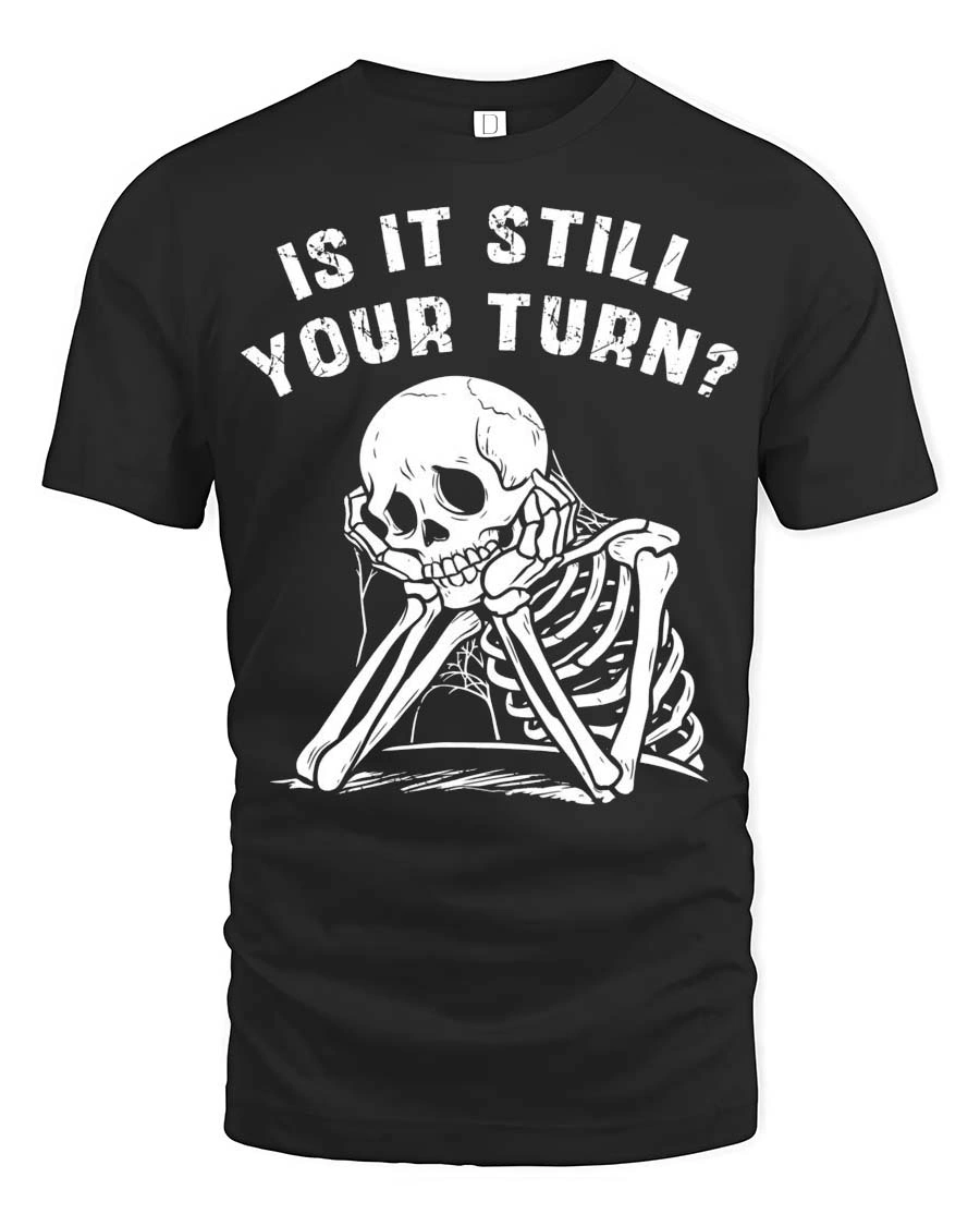 Relatable Is It Still Your Turn Board Game Skeleton Graphic Tee - 1 Relatable Is It Still Your Turn Board Game Skeleton Graphic Tee - black t-shirt on white background