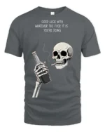 Sarcastic Good Luck Whatever Skeleton Drinking Graphic Tee - gray t-shirt on white background