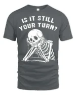 Relatable Is It Still Your Turn Board Game Skeleton Graphic Tee - gray t-shirt on white background