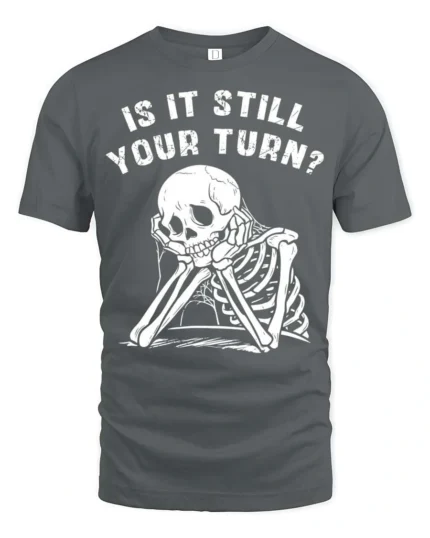 Relatable Is It Still Your Turn Board Game Skeleton Graphic Tee - gray t-shirt on white background