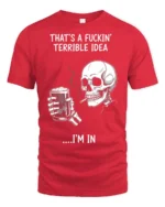 Sarcastic That’s A Terrible Idea I’m In Skull Graphic Tee - red t-shirt on white background