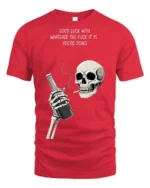 Sarcastic Good Luck Whatever Skeleton Drinking Graphic Tee - red t-shirt on white background