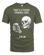 Sarcastic That’s A Terrible Idea I’m In Skull Graphic Tee - military green t-shirt on white background