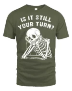 Relatable Is It Still Your Turn Board Game Skeleton Graphic Tee - military green t-shirt on white background