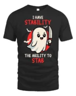I Have Stability Ability To Stab Ghost Graphic Tee - black t-shirt on white background