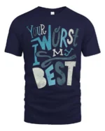 Your Worst Is My Best Slogan Typography Tee - navy t-shirt on white background