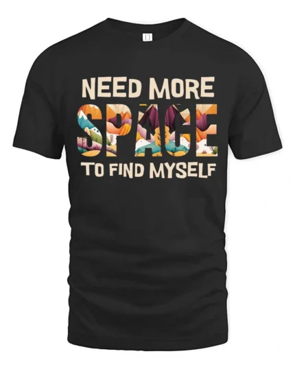 Refreshing Need More Space To Find Myself Graphic Tshirt - black t-shirt on white background