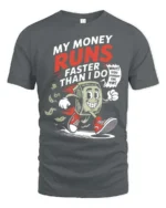 Funny Money Runs Faster Than I Do Cartoon Tshirt - gray t-shirt on white background