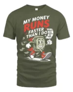 Funny Money Runs Faster Than I Do Cartoon Tshirt - military green t-shirt on white background