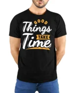 Inspiring Good Things Take Time Positive Graphic Tshirt - model wearing black tee with hands behind back