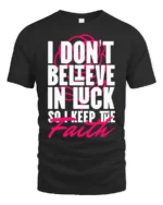 Motivating I Don’t Believe In Luck Keep The Faith Tshirt - black t-shirt on white background