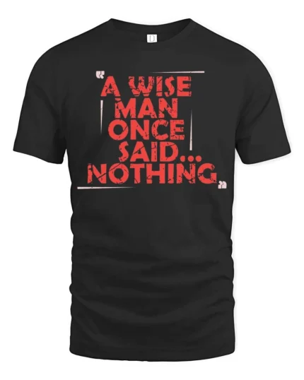 Sarcastic A Wise Man Once Said Nothing Distressed Tshirt - black t-shirt on white background