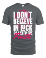 Motivating I Don’t Believe In Luck Keep The Faith Tshirt - gray t-shirt on white background