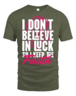 Motivating I Don’t Believe In Luck Keep The Faith Tshirt - military green t-shirt on white background